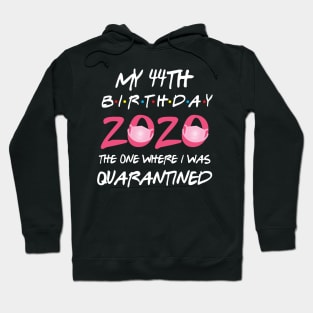 44th birthday 2020 the one where i was quarantined Hoodie